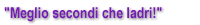 Meglio secondi che ladri!
